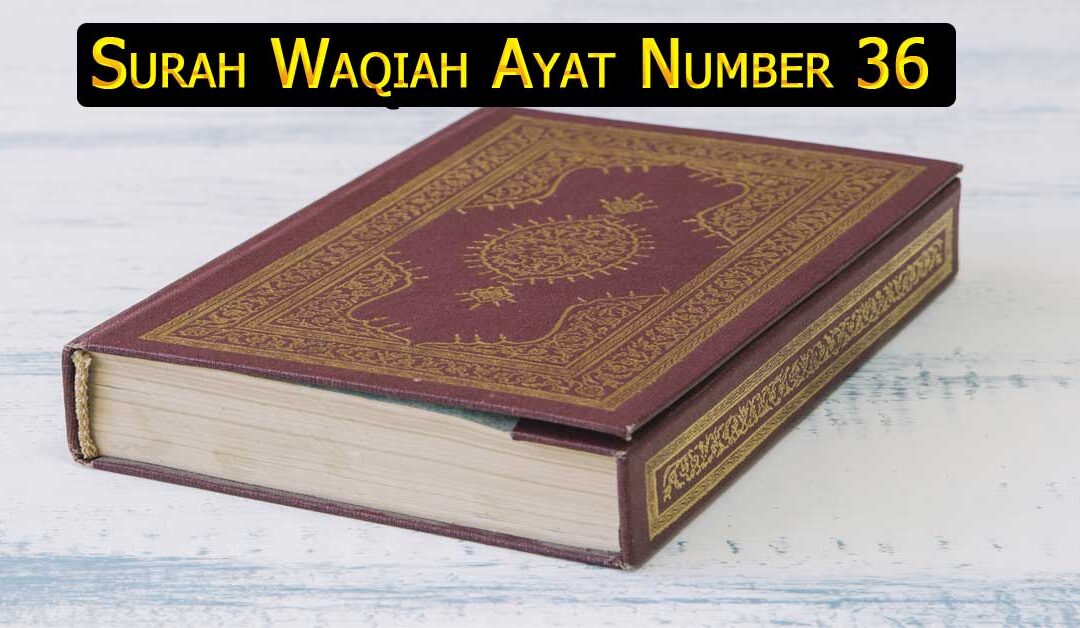 Surah Waqiah Ayat Number 36