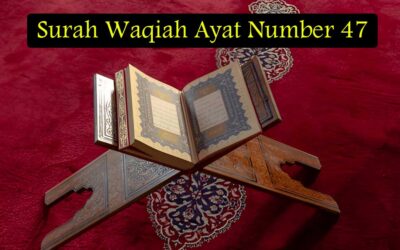 Surah Waqiah Ayat 47 (Verse) With Urdu & English Translation